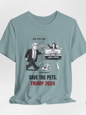 Run Spot Run T Shirt Save The Pets Political Trump Humor Save The Pets Unisex Jersey Short Sleeve Tee riracha 6