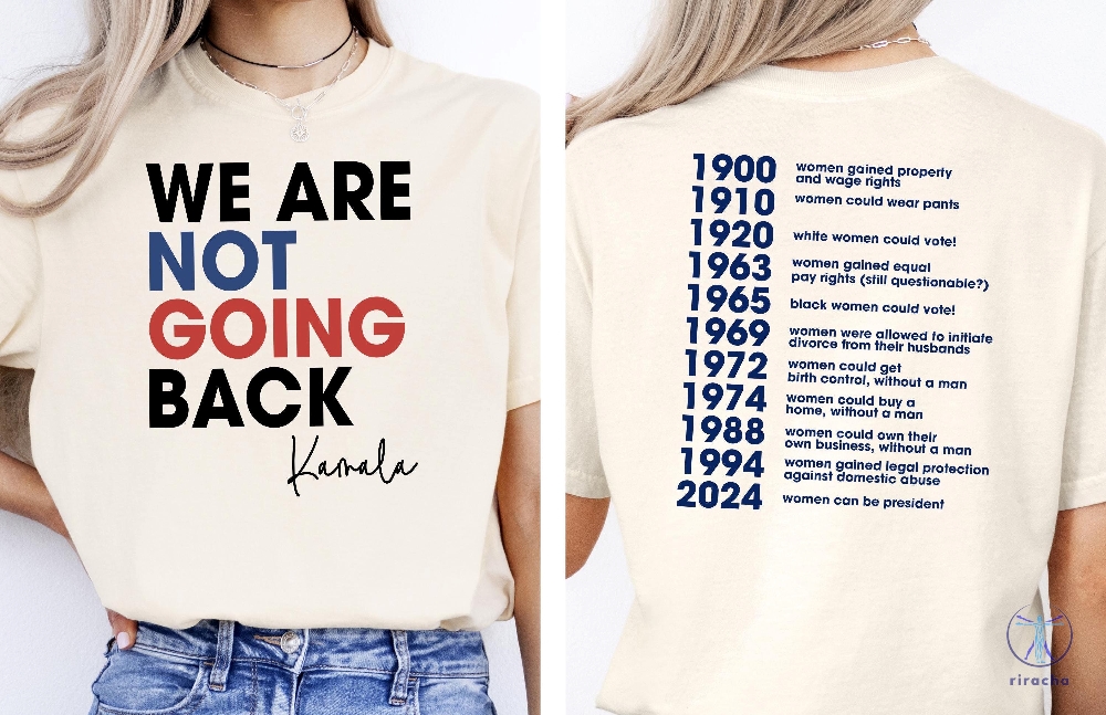 We Are Not Going Back Shirt Kamala Shirt Feminism 2 Sided Tee Woman Voter Tee