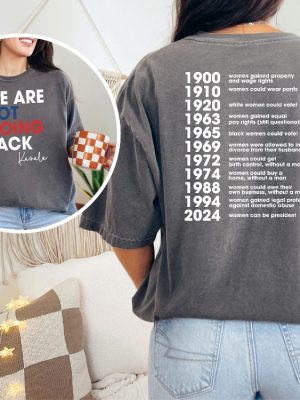 We Are Not Going Back Shirt Kamala Shirt Feminism 2 Sided Tee Woman Voter Tee riracha 2