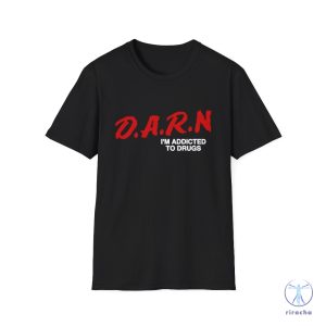 Funny Meme T Shirt Darn Im Addicted To Drugs Parody Joke Tee Gift Shirt riracha 3