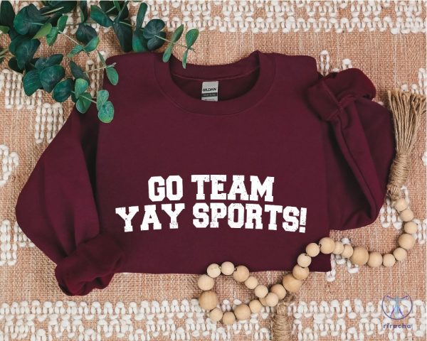 Go Team Sports Yay Sweatshirts Sarcastic Sports Sweatshirt Funny Sports Sweater riracha 2