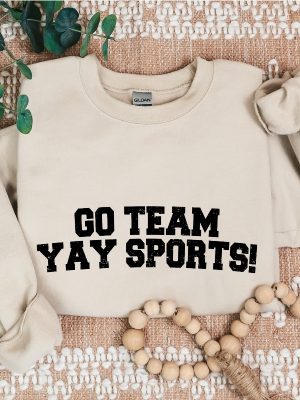 Go Team Sports Yay Sweatshirts Sarcastic Sports Sweatshirt Funny Sports Sweater riracha 3