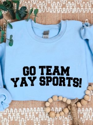 Go Team Sports Yay Sweatshirts Sarcastic Sports Sweatshirt Funny Sports Sweater riracha 5