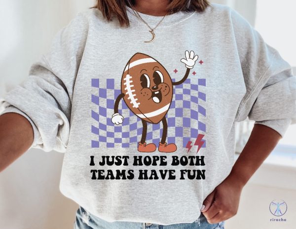 I Just Hope Both Teams Have Fun Sweatshirt Funny Football Shirt Retro Groovy Game Day Shirt riracha 4