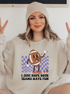 I Just Hope Both Teams Have Fun Sweatshirt Funny Football Shirt Retro Groovy Game Day Shirt riracha 5