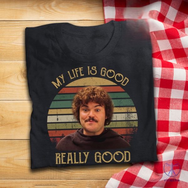 My Life Is Good Really Good T Shirt Nacho Libre Inspired T Shirt Nacho Libre Blue Shirt riracha 1