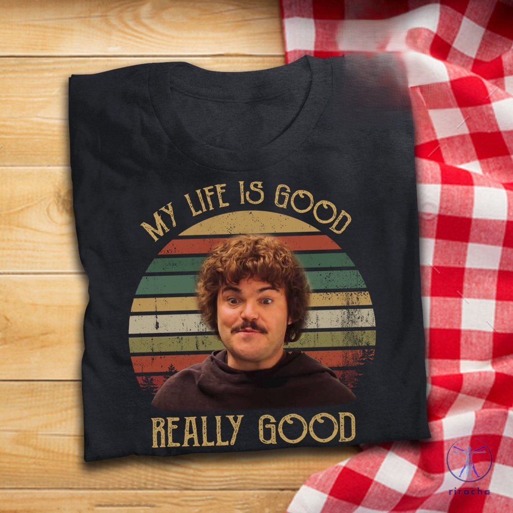 My Life Is Good Really Good T Shirt Nacho Libre Inspired T Shirt Nacho Libre Blue Shirt