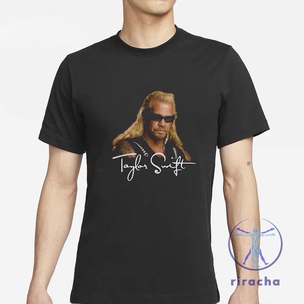 Taylor Swift Dog The Bounty Hunter T Shirt Taylor Swift Dog The Bounty Hunter Shirt