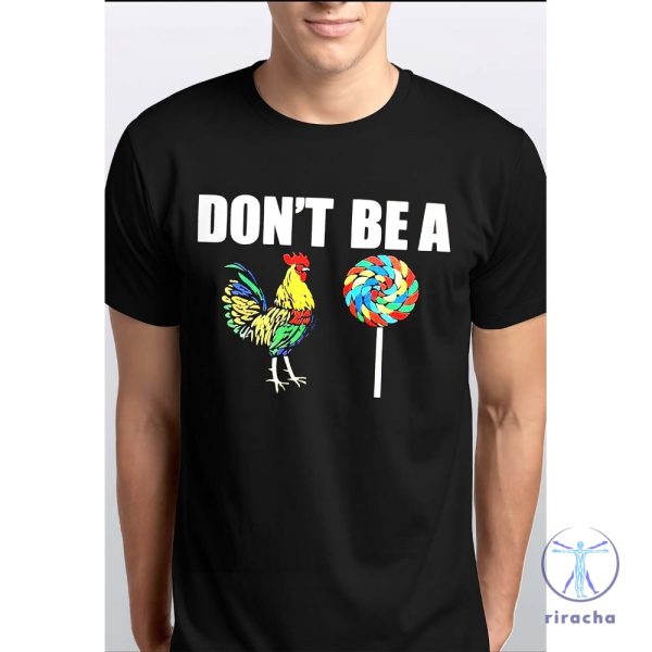 Dont Be A Rooster Lollipop Shirt Sweatshirt Hoodie riracha 1