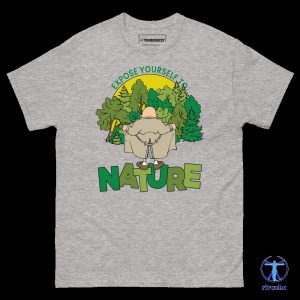 Expose Yourself To Nature Shirt Expose Yourself To Nature Sweatshirt Expose Yourself To Nature Hoodie riracha 3