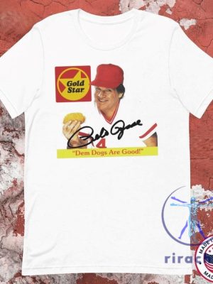 Pete Rose Gold Star Dem Dogs Are Good Shirt Dem Dogs Are Good Pete Rose Gold Star Shirt riracha 2