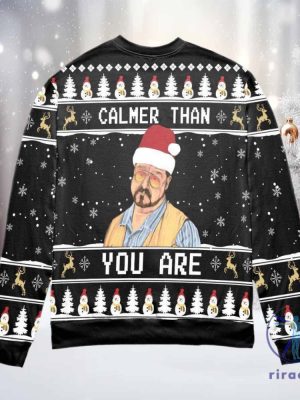 Calmer Than You Are Christmas Sweater Calmer Than You Are Christmas Sweatshirt riracha 2