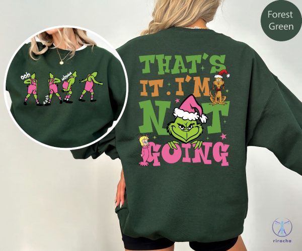 Thats It Im Not Going Sweatshirt Grinch Christmas Sweater Grinchmas Shirt riracha 1