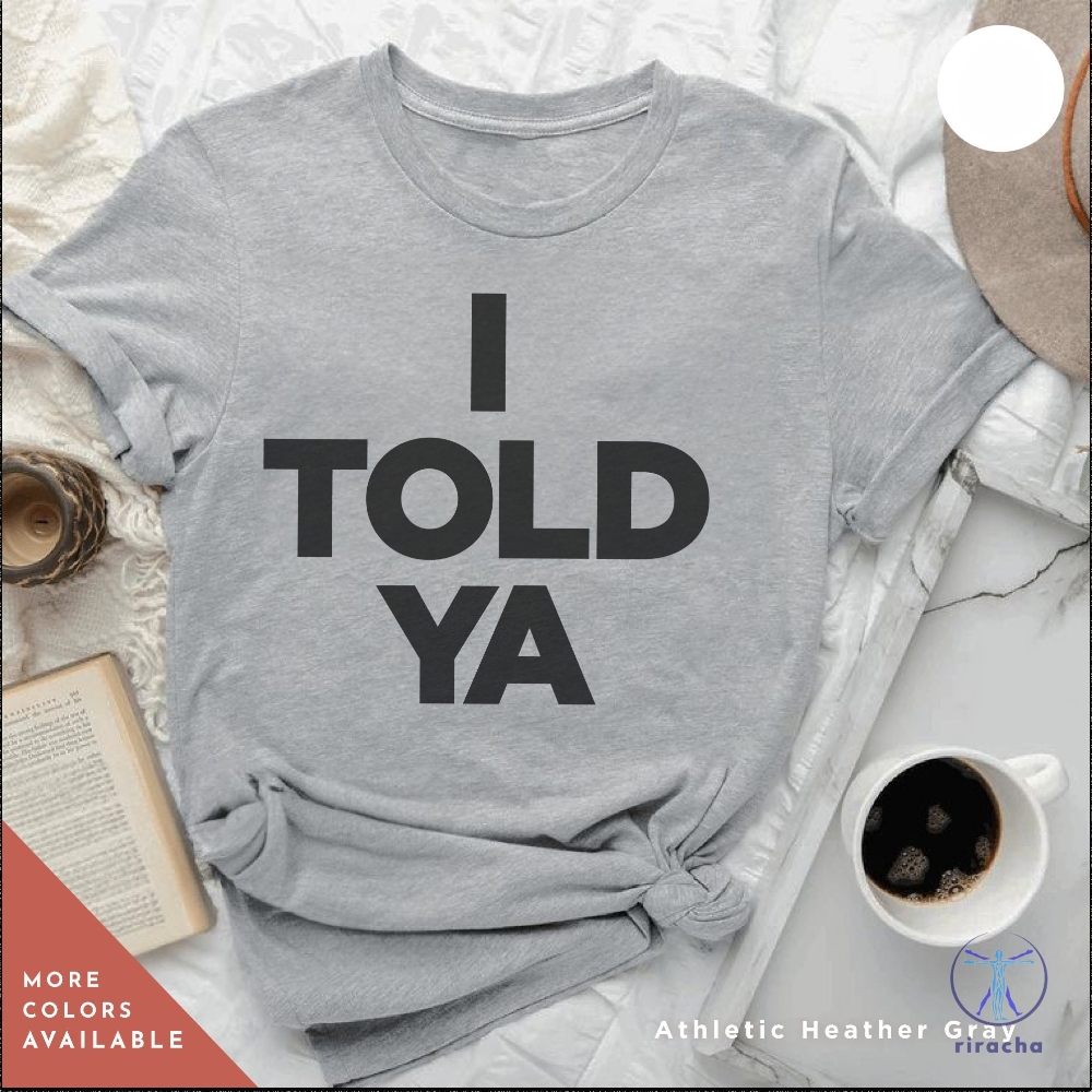 I Told Ya Tshirt Zendaya Movie I Told Ya t Shirt i told ya shirt Sweatshirt Hoodie