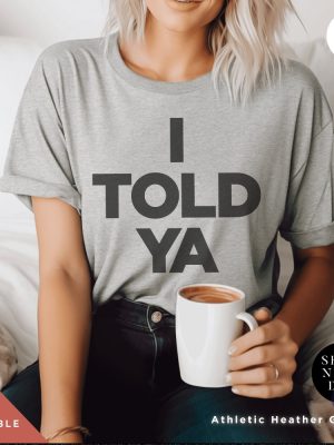 I Told Ya Tshirt Zendaya Movie I Told Ya T Shirt I Told Ya Shirt Sweatshirt Hoodie riracha 4