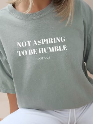 Not Aspiring To Be Humble Shirt Not Aspiring To Be Humble Shirt Kamala Harris Shirt Hoodie Sweatshirt riracha 2