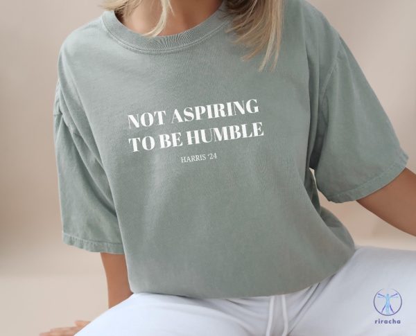 Not Aspiring To Be Humble Shirt Not Aspiring To Be Humble Shirt Kamala Harris Shirt Hoodie Sweatshirt riracha 2