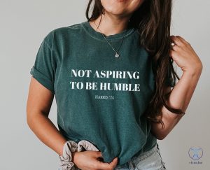 Not Aspiring To Be Humble Shirt Not Aspiring To Be Humble Shirt Kamala Harris Shirt Hoodie Sweatshirt riracha 5