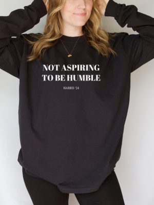 Not Aspiring To Be Humble Shirt Not Aspiring To Be Humble Shirt Kamala Harris Shirt Hoodie Sweatshirt riracha 6