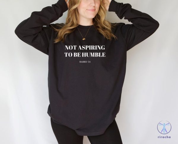 Not Aspiring To Be Humble Shirt Not Aspiring To Be Humble Shirt Kamala Harris Shirt Hoodie Sweatshirt riracha 6