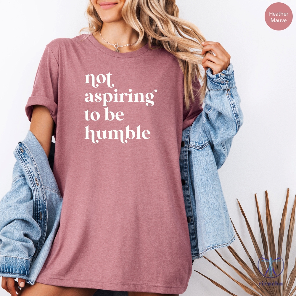 Not Aspiring To Be Humble T Shirt Not Aspiring To Be Humble Shirt Kamala Harris Shirt Hoodie Sweatshirt