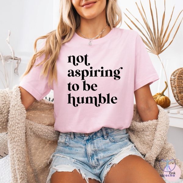 Not Aspiring To Be Humble T Shirt Not Aspiring To Be Humble Shirt Kamala Harris Shirt Hoodie Sweatshirt riracha 2