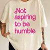 Not Aspiring To Be Humble T Shirt Kamala Humble Quote Not Aspiring To Be Humble Shirt Kamala Harris Shirt Hoodie riracha 1