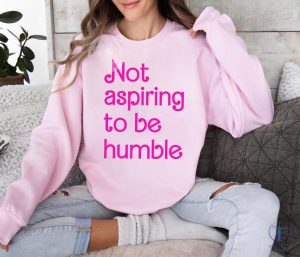 Not Aspiring To Be Humble T Shirt Kamala Humble Quote Not Aspiring To Be Humble Shirt Kamala Harris Shirt Hoodie riracha 2