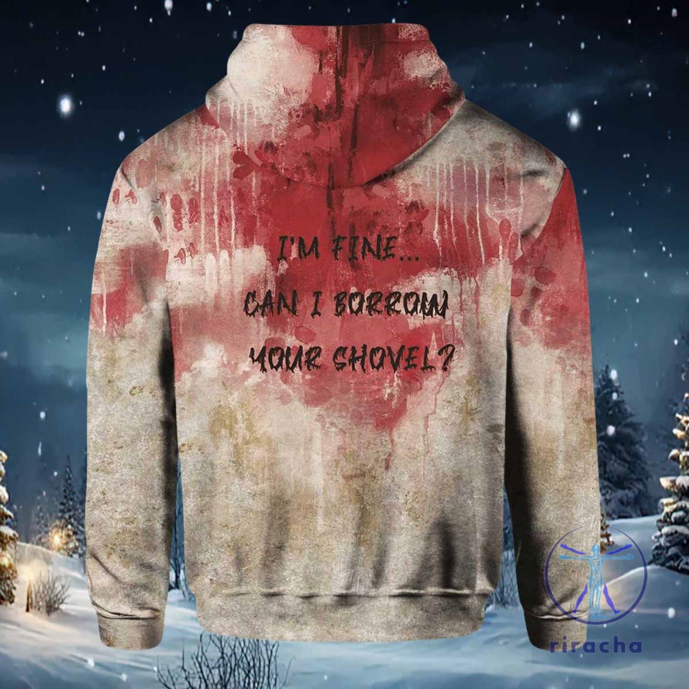 Bloody Halloween Im Fine Can I Borrow Your Shovel Print Hoodie 3D All Over Printed Shirt Hoodie Sweatshirt