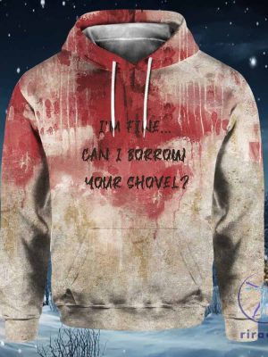 Bloody Halloween Im Fine Can I Borrow Your Shovel Print Hoodie 3D All Over Printed Shirt Hoodie Sweatshirt riracha 2