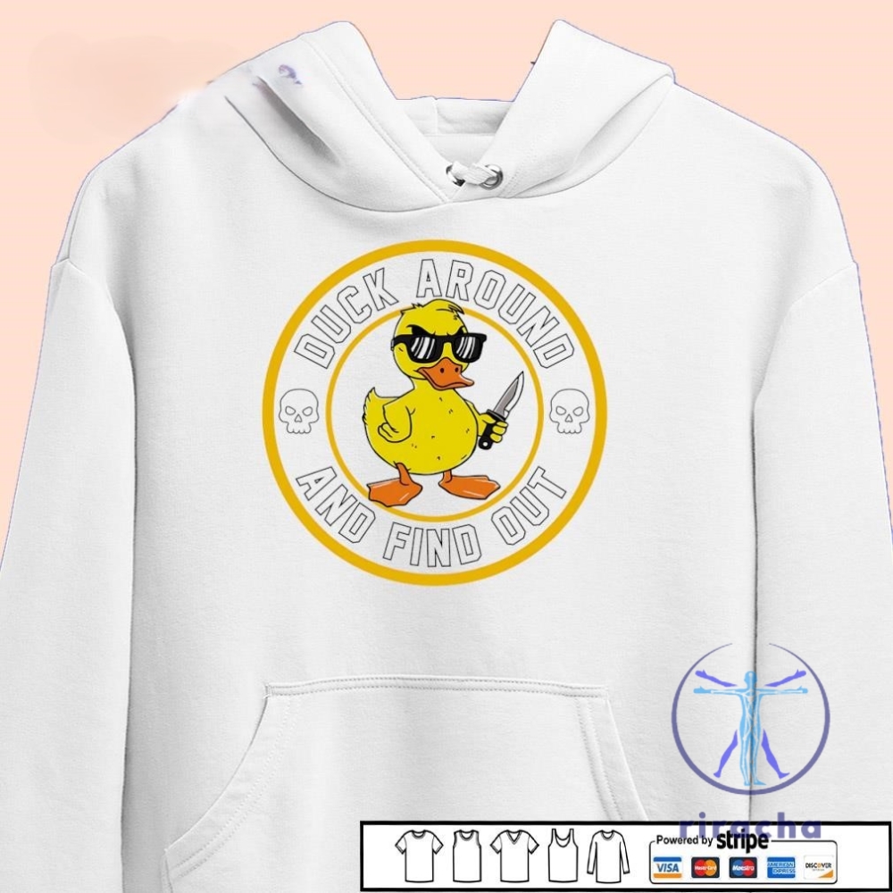 Duck Around And Find Out Shirt Duck Around And Find Out T Shirt Hoodie Sweatshirt