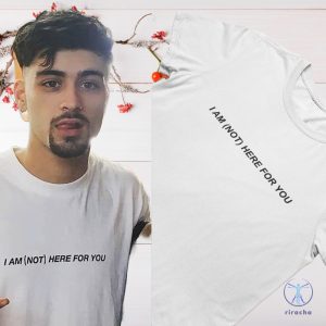 I Am Not Here For You Zayn Malik Celebrity T Shirt Hoodie Sweatshirt riracha 2