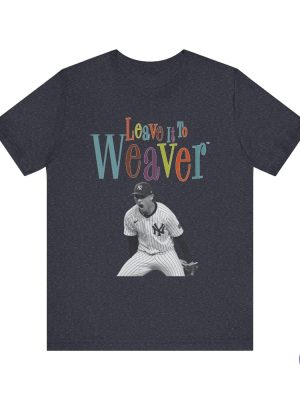 New York Yankees Luke Weaver T Shirt Mlb Yanks Bronx Bombers Closer Leave It To Weaver Nyy World Series Playoffs Hoodie Sweatshirt Unique riracha 5