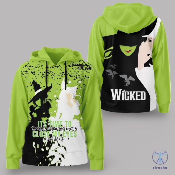 Wicked Its Time To Trust My Instincts Close My Eyes And Leap Hoodie Sweatshirt T Shirt Wicked Witch Of The West Shirt Wicked The Musical 3D Shirt riracha 2