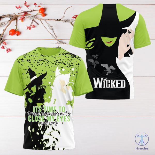 Wicked Its Time To Trust My Instincts Close My Eyes And Leap Hoodie Sweatshirt T Shirt Wicked Witch Of The West Shirt Wicked The Musical 3D Shirt riracha 4