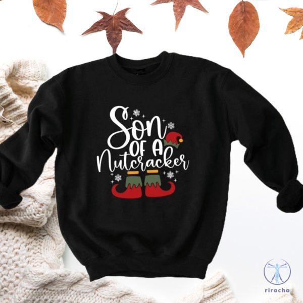 Funny Christmas Son Of A Nutcracker Shirt Hoodie Sweatshirt Gift Holiday Spirit Shirt Cute Christmas Elf Tee Party Outfit Gift For Her Gift For Him riracha 10