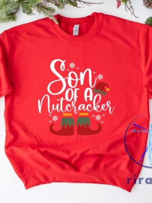 Funny Christmas Son Of A Nutcracker Shirt Hoodie Sweatshirt Gift Holiday Spirit Shirt Cute Christmas Elf Tee Party Outfit Gift For Her Gift For Him riracha 3