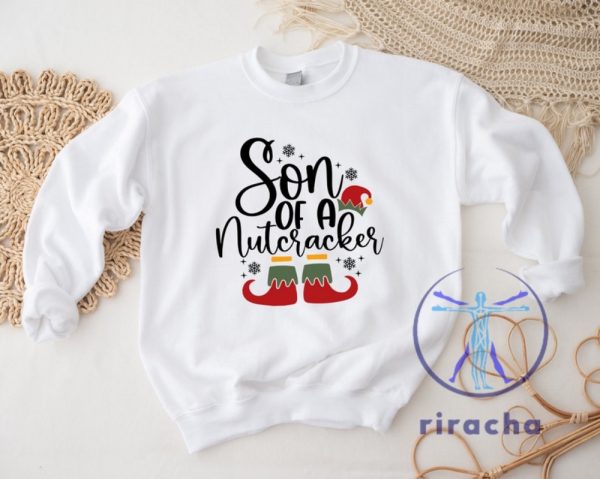 Funny Christmas Son Of A Nutcracker Shirt Hoodie Sweatshirt Gift Holiday Spirit Shirt Cute Christmas Elf Tee Party Outfit Gift For Her Gift For Him riracha 4