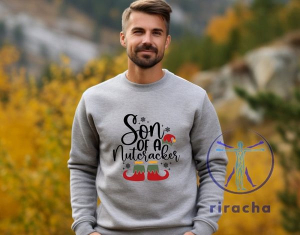 Funny Christmas Son Of A Nutcracker Shirt Hoodie Sweatshirt Gift Holiday Spirit Shirt Cute Christmas Elf Tee Party Outfit Gift For Her Gift For Him riracha 6