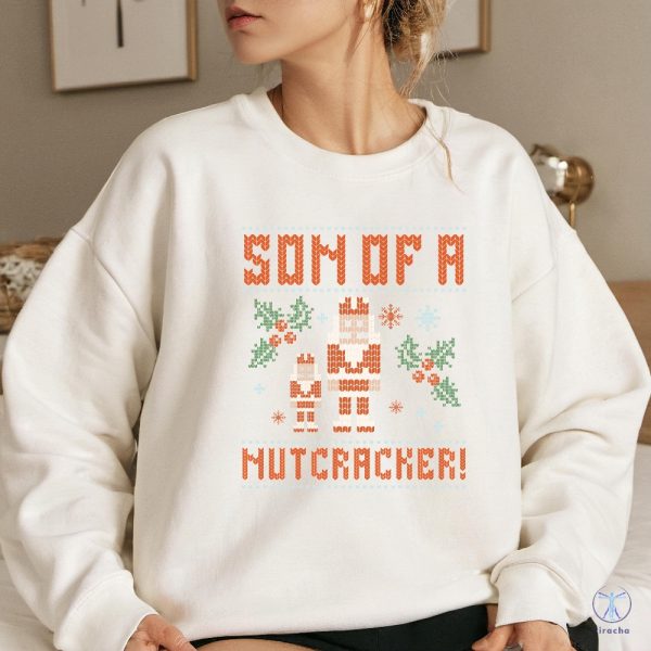 Elf Son Of A Nutcracker Shirt Sweatshirt Hoodie Ugly Christmas Sweater Shirt Gift For Her Gift For Him Unique riracha 1