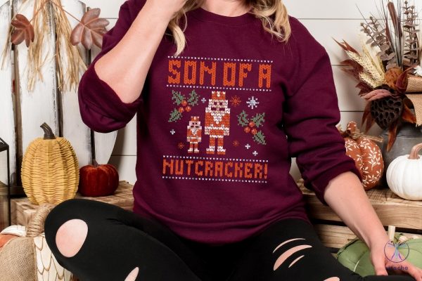 Elf Son Of A Nutcracker Shirt Sweatshirt Hoodie Ugly Christmas Sweater Shirt Gift For Her Gift For Him Unique riracha 2