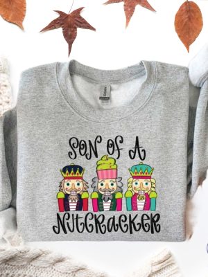 Son Of A Nutcracker Sweatshirt Shirt Hoodie Xmas Christmas Gift For Her Gift For Him Unique riracha 6