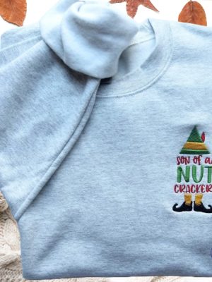 Son Of A Nutcracker Elf Embroidered Crewneck Sweatshirt T Shirt Hoodie Christmas Gift For Her Gift For Him Unique riracha 6