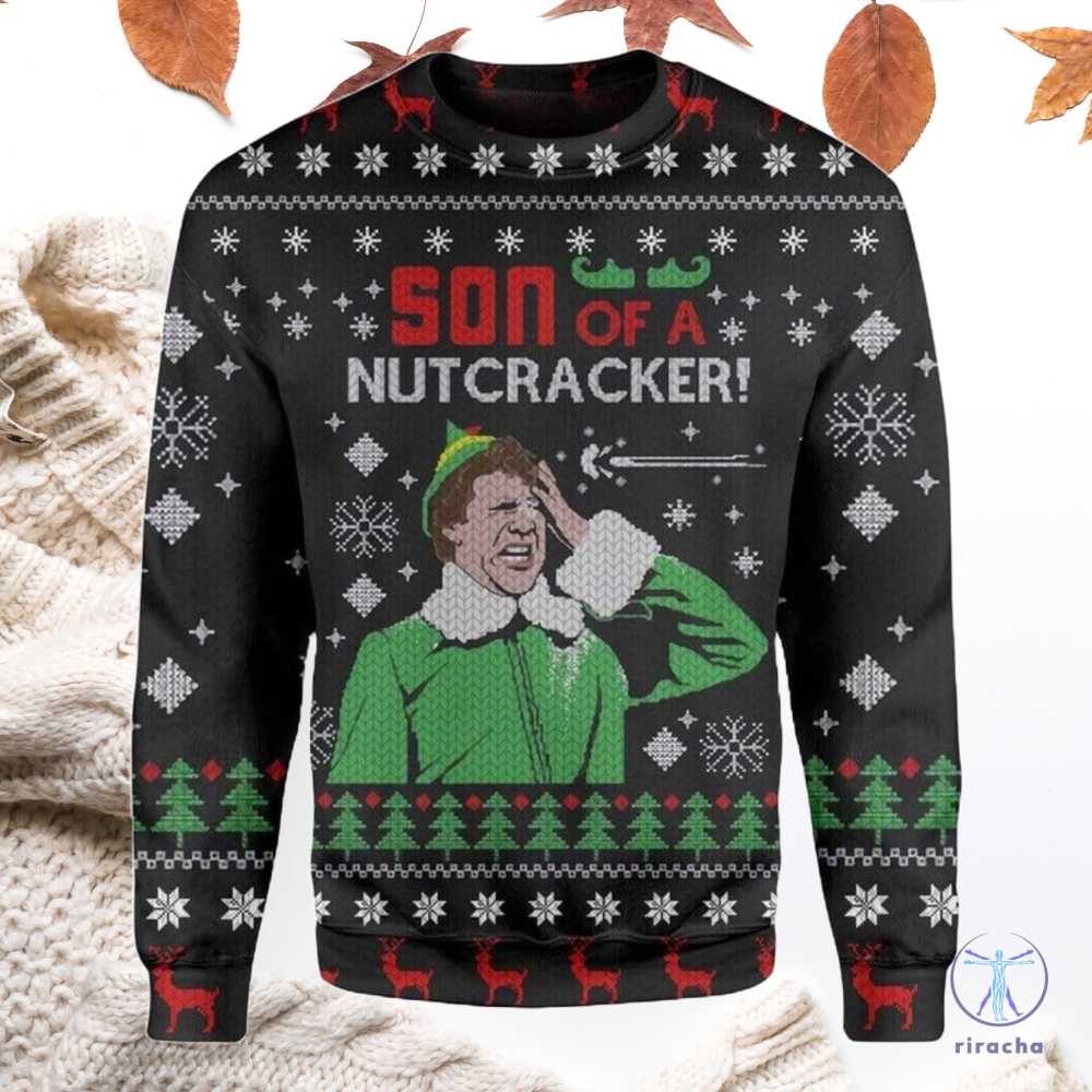 Son Of A Nutcracker Buddy The Elf Ugly Christmas Sweater Vintage Elf Movie Ugly Christmas Sweater Christmas Gift T Shirt Hoodie Unique