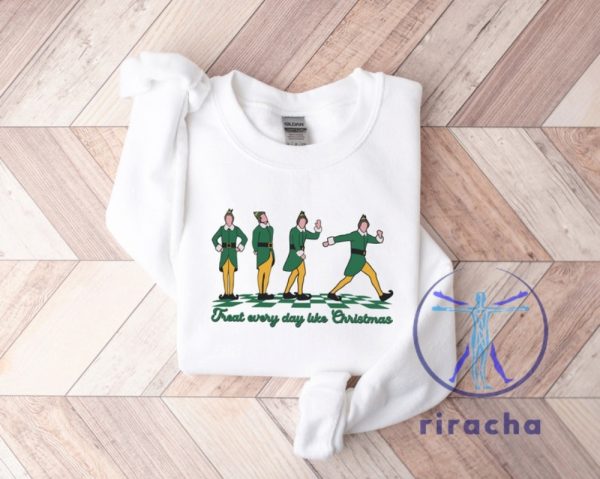 Retro Treat Every Day Like Christmas Sweatshirt T Shirt Hoodie Christmas Elf Sweater Christmas Gifts For Her Gift For Him Unique riracha 4