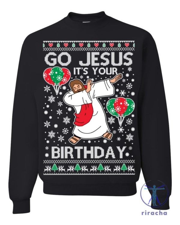 Go Jesus Its Your Birthday Ugly Christmas Sweater Sweatshirt T Shirt Hoodie Holiday Sweater Gift For Men Women Her Him Unique riracha 2