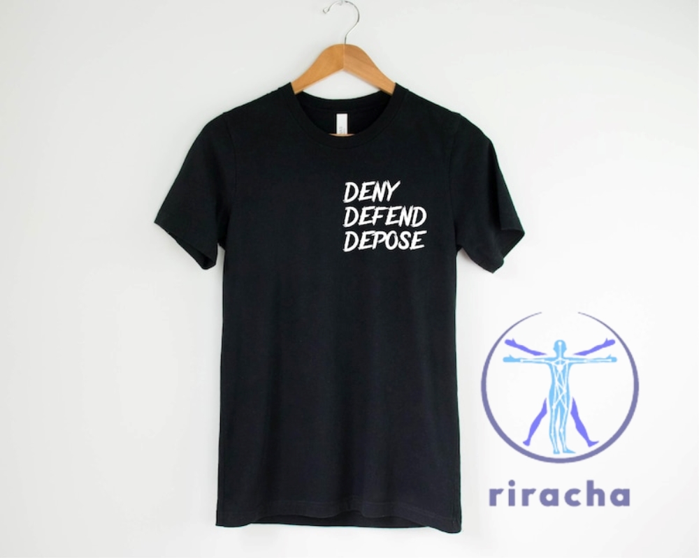 Deny Defend Depose Shirt Hoodie Sweatshirt Tee Gifts Critique Of Insurance Industry Activist Tshirt Anti Corporate Shirts Unique