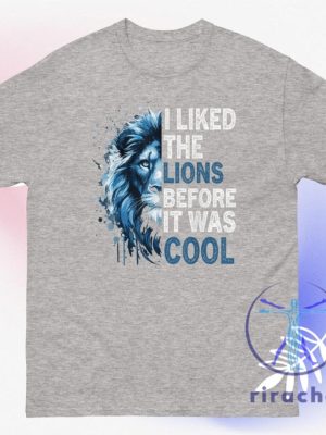 Detroit Lions I Liked The Lions Before It Was Cool T Shirt Hoodie Sweatshirt Gear Tee Gifts For Lions Fan Unisex Tee Game Day Men Women Unique riracha 2