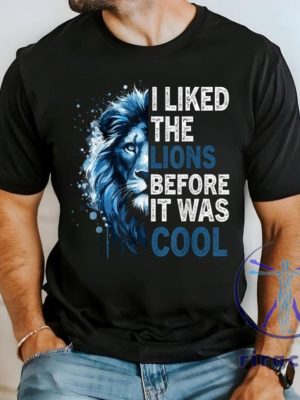 Detroit Lions I Liked The Lions Before It Was Cool T Shirt Hoodie Sweatshirt Gear Tee Gifts For Lions Fan Unisex Tee Game Day Men Women Unique riracha 5