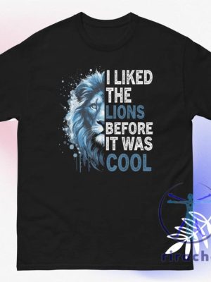 Detroit Lions I Liked The Lions Before It Was Cool T Shirt Hoodie Sweatshirt Gear Tee Gifts For Lions Fan Unisex Tee Game Day Men Women Unique riracha 6